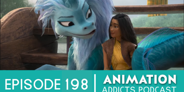 Animation Addicts Podcast #198: Raya and the Last Dragon