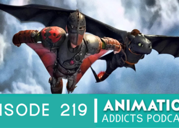Animation Addicts Podcast #219: ‘How To Train Your Dragon 2’ – I Want Your Limbs