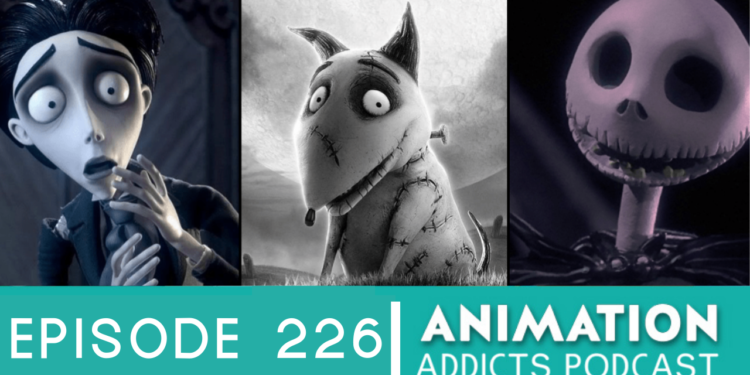 Animation Addicts Podcast #226: The Tim Burton Theory