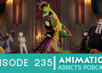 Animation Addicts Podcast #235 Hotel Transylvania 4: Transformania