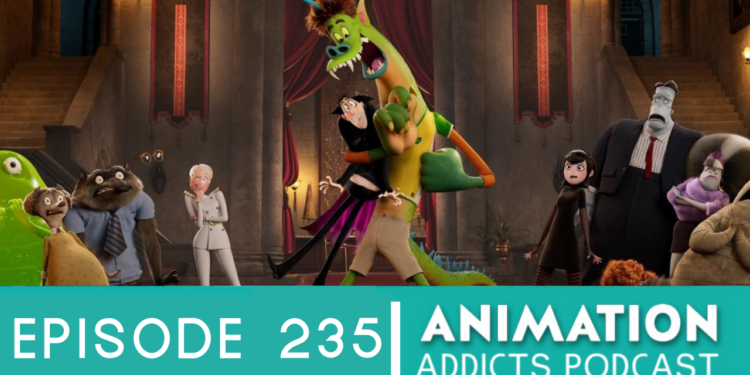 Animation Addicts Podcast #235 Hotel Transylvania 4: Transformania