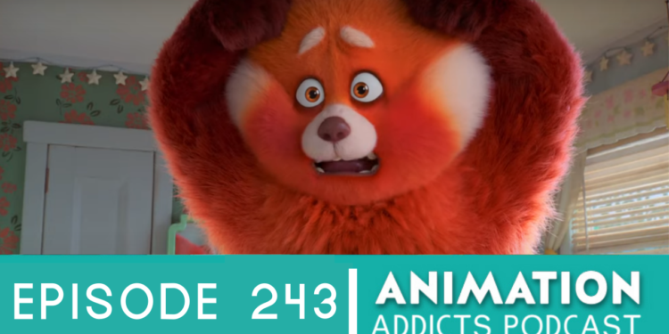 Animation Addicts Podcast #243: Turning Red – 4 Town 4 Life