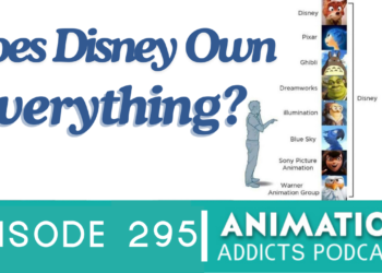 Animation Addicts Podcast #295: The Who’s Who In The Animation Industry – Does Disney Really Own Everything?