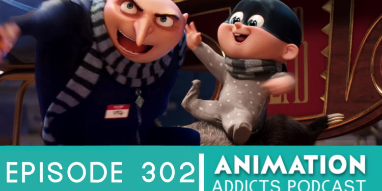 Animation Addicts Podcast #302: Despicable Me 4 (2024) – “You Don’t Own Names”