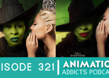 Animation Addicts Podcast #321: Wicked (2024) – Because We Saw It and Want to Talk About It!