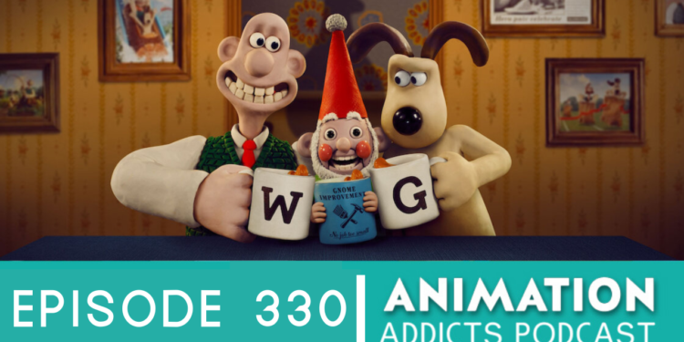 Animation Addicts Podcast #330: Wallace & Gromit: Vengeance Most Fowl – “Neat and Tidy!”